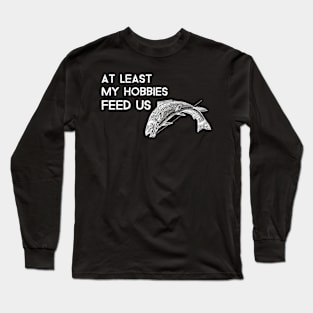 Hobbies feed us fishing Long Sleeve T-Shirt